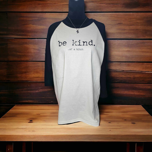 Be Kind...of a B* Raglan Shirt